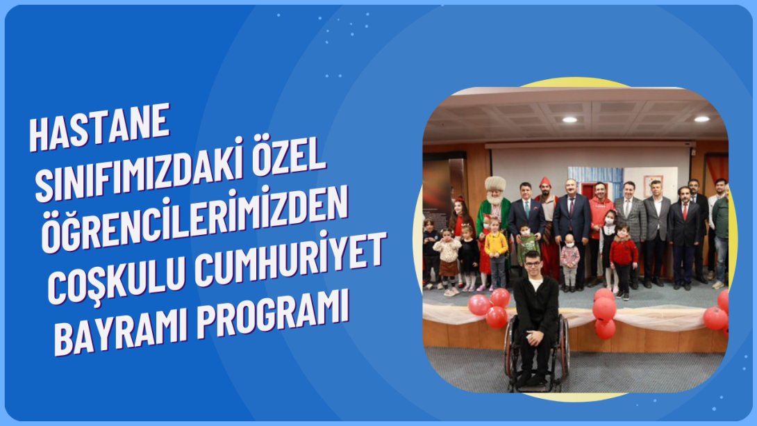 Hastane Sınıfımızdaki Özel Öğrencilerimizden Coşkulu Cumhuriyet Bayramı Programı